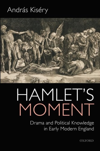 Hamlet's Moment Drama and Political Knowledge in Early Modern England