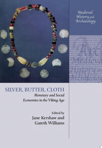 Silver, Butter, Cloth: Monetary and Social Economies in the Viking Age