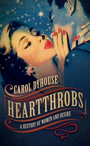 Heartthrobs A History of Women and Desire
