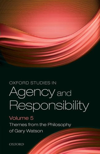 Oxford Studies in Agency and Responsibility: Themes from the Philosophy of Gary Watson