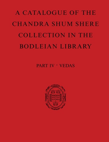 A Catalogue of the Chandra Shum Shere Collection in the Bodleian Library: Part IV: Veda