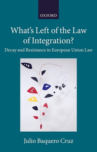 What's Left of the Law of Integration: Decay and Resistance in European Union Law