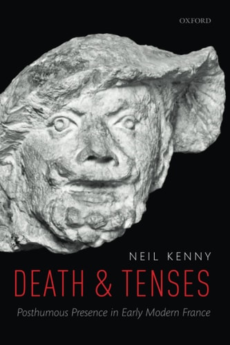 Death and Tenses: Posthumous Presence in Early Modern France