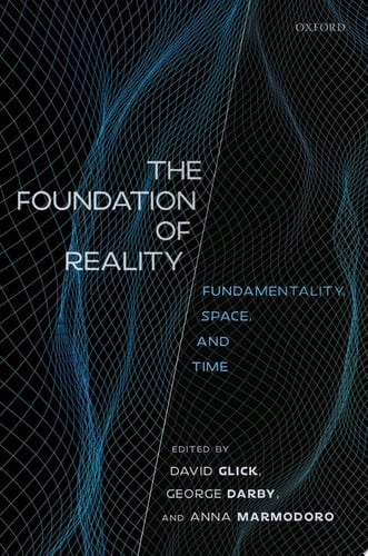 The Foundation of Reality Fundamentality, Space, and Time