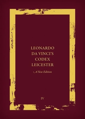 Leonardo da Vinci's Codex Leicester: A New Edition: Volume IV: Paraphrase and Commentary