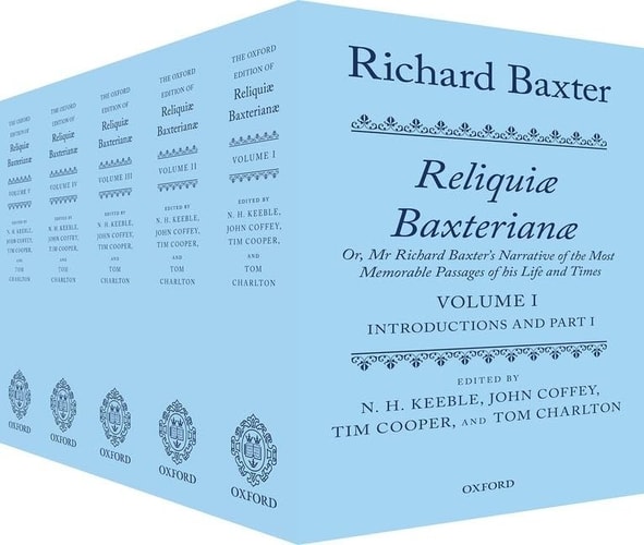 Reliquiae Baxterianae: Or, Mr Richard Baxter's Narrative of the Most Memorable Passages of his Life and Times
