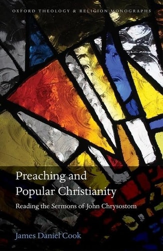 Preaching and Popular Christianity Reading the Sermons of John Chrysostom