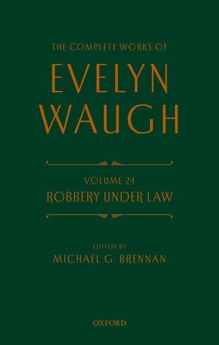 Robbery Under Law: The Complete Works of Evelyn Waugh, Volume 24