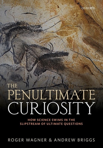 The Penultimate Curiosity How Science Swims in the Slipstream of Ultimate Questions