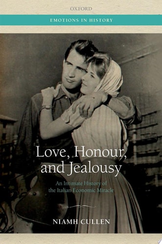 Love, Honour, and Jealousy An Intimate History of the Italian Economic Miracle