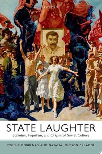 State Laughter Stalinism, Populism, and Origins of Soviet Culture
