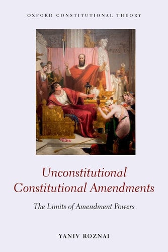 Unconstitutional Constitutional Amendments The Limits of Amendment Powers