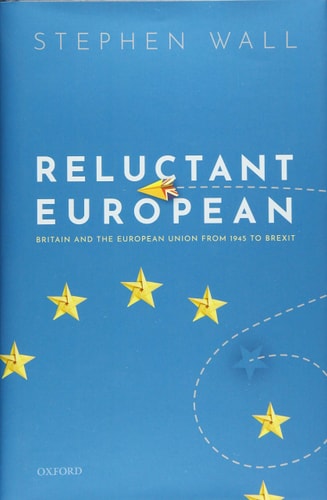 Reluctant European: Britain and the European Union from 1945 to Brexit