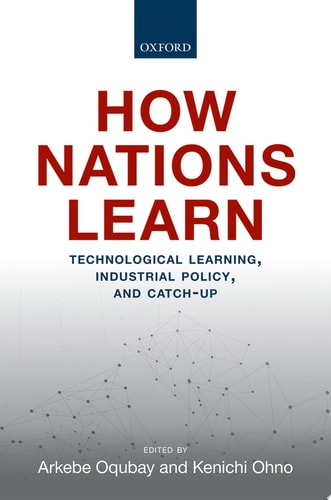 How Nations Learn Technological Learning, Industrial Policy, and Catch-up