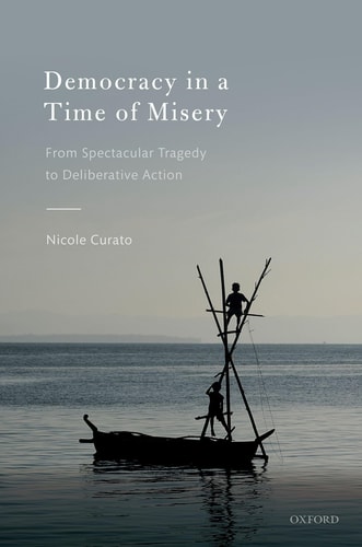Democracy in a Time of Misery: From Spectacular Tragedy to Deliberative Action