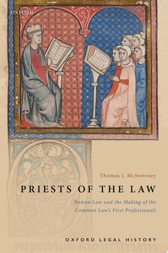 Priests of the Law Roman Law and the Making of the Common Law's First Professionals