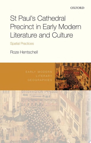 St Paul's Cathedral Precinct in Early Modern Literature and Culture Spatial Practices
