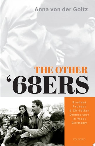 The Other '68ers Student Protest and Christian Democracy in West Germany