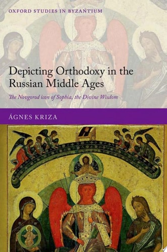 Depicting Orthodoxy in the Russian Middle Ages The Novgorod Icon of Sophia, the Divine Wisdom