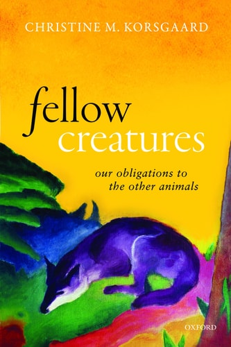 Fellow Creatures: Uehiro Series in Practical Ethics