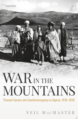 War in the Mountains Peasant Society and Counterinsurgency in Algeria, 1918-1958