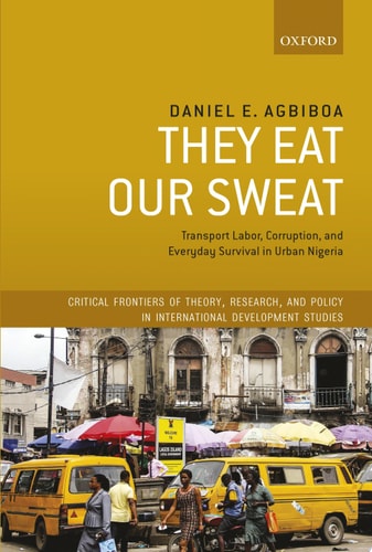They Eat Our Sweat: Transport Labor, Corruption, and Everyday Survival in Urban Nigeria