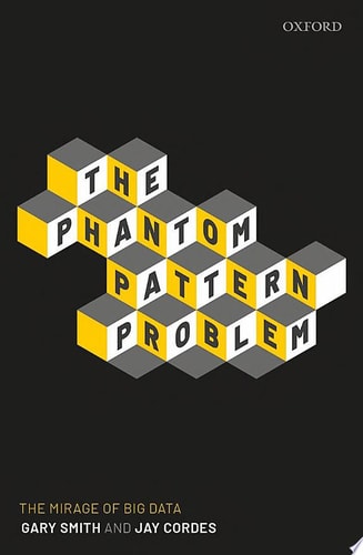 The Phantom Pattern Problem The Mirage of Big Data