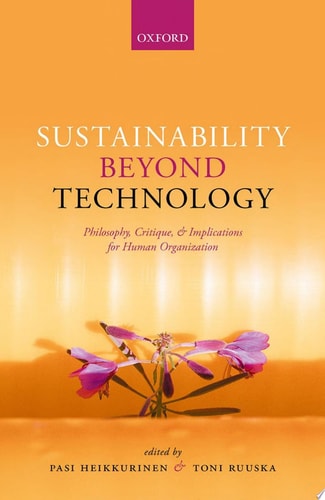 Sustainability Beyond Technology: Philosophy, Critique, and Implications for Human Organization