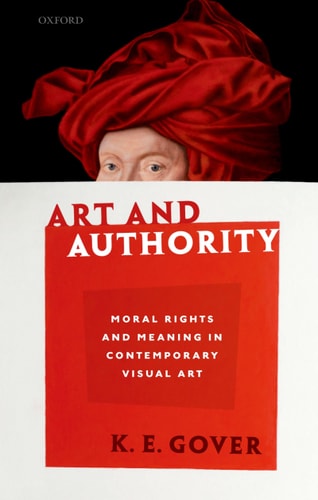Art and Authority Moral Rights and Meaning in Contemporary Visual Art