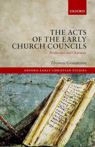 The Acts of Early Church Councils: Production and Character