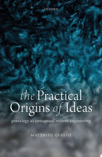 The Practical Origins of Ideas: Genealogy as Conceptual Reverse-Engineering