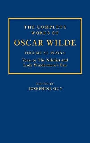 The Complete Works of Oscar Wilde: Volume XI Plays 4: Vera; or, The Nihilist and Lady Windermere's Fan