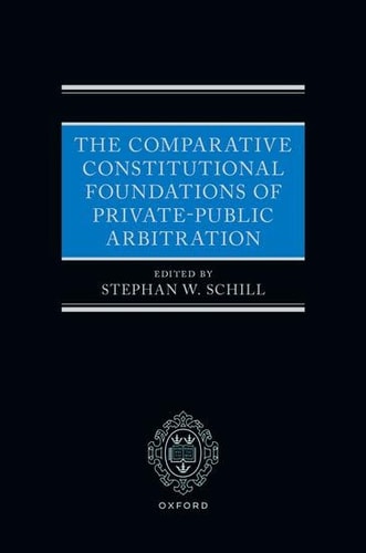The Comparative Constitutional Foundations of Private-Public Arbitration