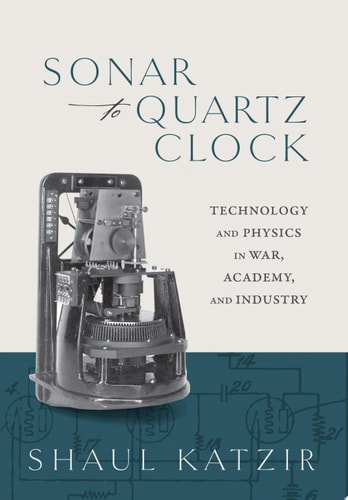 Sonar to Quartz Clock: Technology and Physics in War, Academy, and Industry