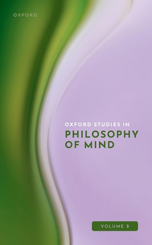 Oxford Studies in Philosophy of Mind: Volume 3