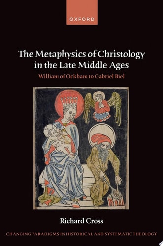 The Metaphysics of Christology in the Late Middle Ages: William of Ockham to Gabriel Biel