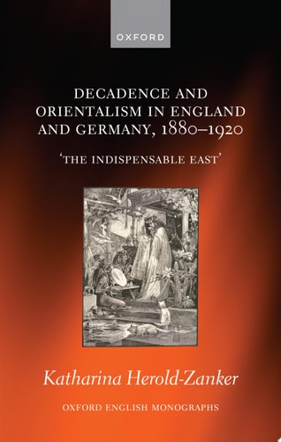 Decadence and Orientalism in England and Germany, 1880-1920