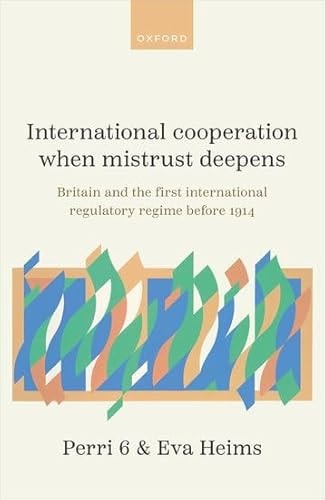 International Cooperation When Mistrust Deepens: Britain and the First International Regulatory Regime Before 1914