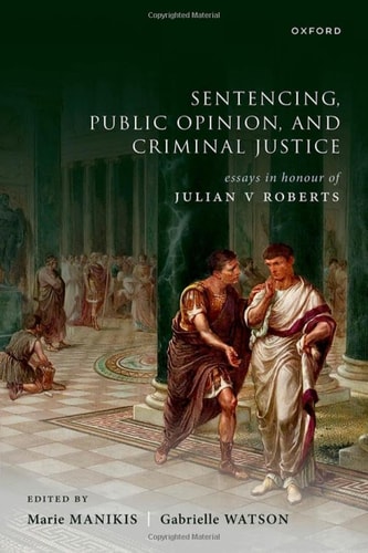 Sentencing, Public Opinion, and Criminal Justice: Essays in Honour of Julian V. Roberts