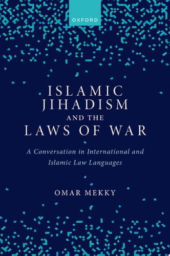 Islamic Jihadism and the Laws of War: A Conversation in International and Islamic Law Languages