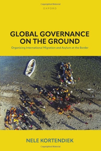 Global Governance on the Ground: Organizing International Migration and Asylum at the Border