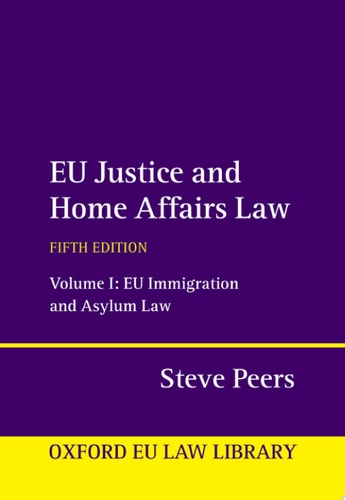 EU Justice and Home Affairs Law: Volume 1: EU Immigration and Asylum Law