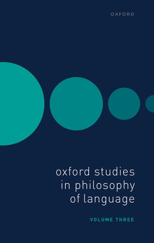 Oxford Studies in Philosophy of Language: Volume 3