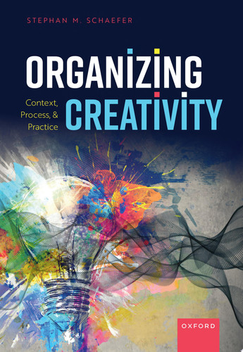 Organizing Creativity Context, Process, and Practice