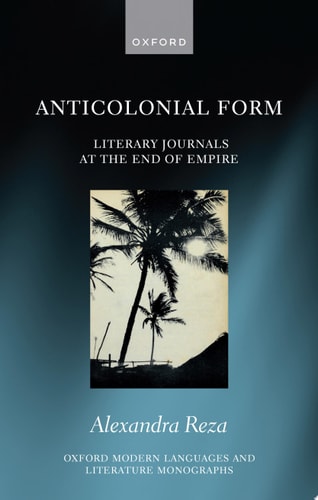 Anticolonial Form: Literary Journals at the End of Empire