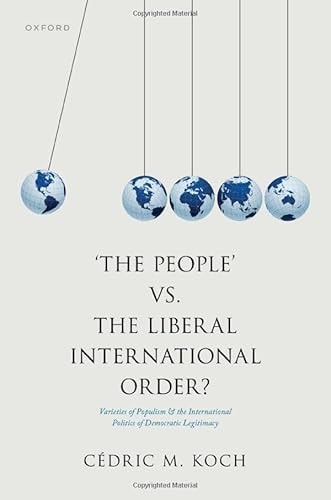 'The People' vs. the Liberal International Order?: Varieties of Populism and the International Politics of Democratic Legitimacy