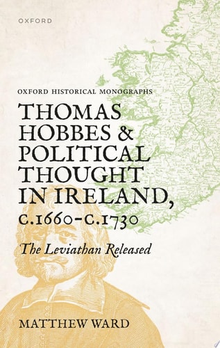 Thomas Hobbes and Political Thought in Ireland, c.1660-c.1730: The Leviathan Released