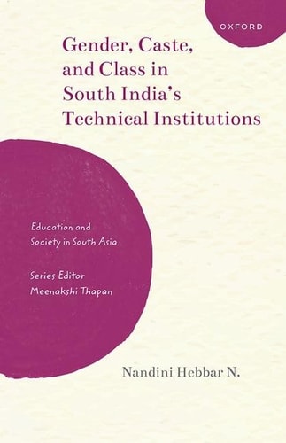 Gender, Caste, and Class in South India's Technical Institutions: Education and Society in South Asia