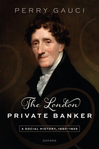 The London Private Banker: A Social History, 1660–1825