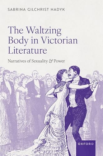 The Waltzing Body in Victorian Literature: Narratives of Sexuality and Power